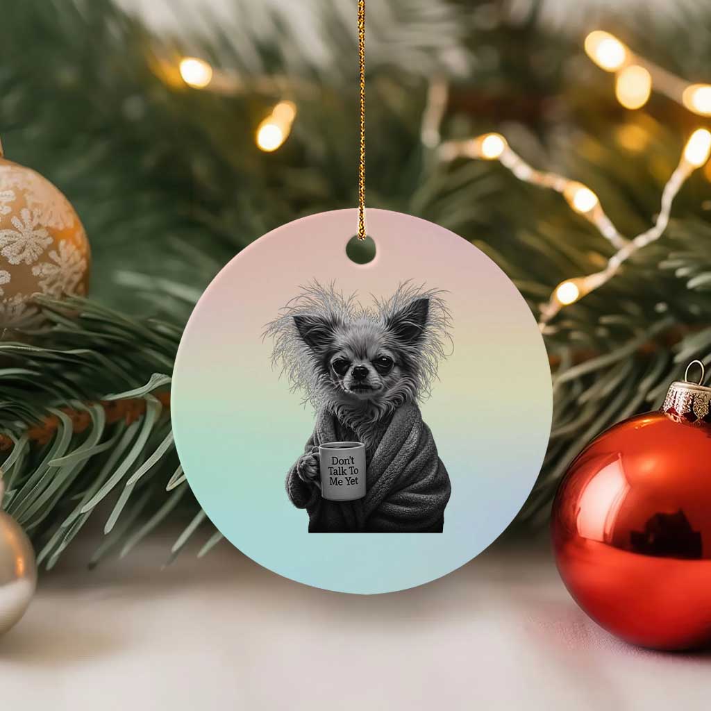 Funny Chihuahua Coffee Lover Ceramic Ornament Do Not Talk To Me Yet TS12 1pc Pastel Print Your Wear