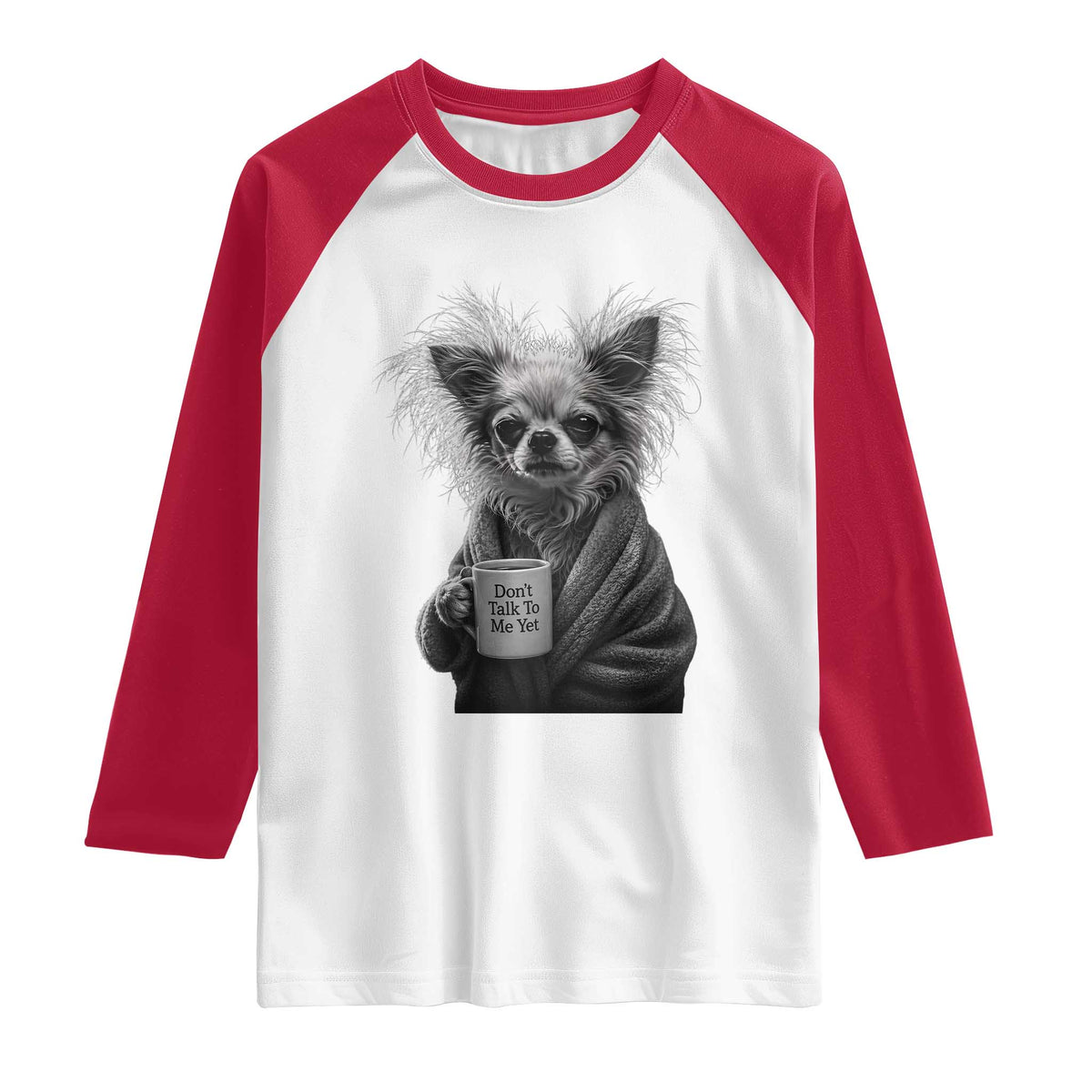 Funny Chihuahua Coffee Lover Raglan Shirt Do Not Talk To Me Yet TS12 White Red Print Your Wear