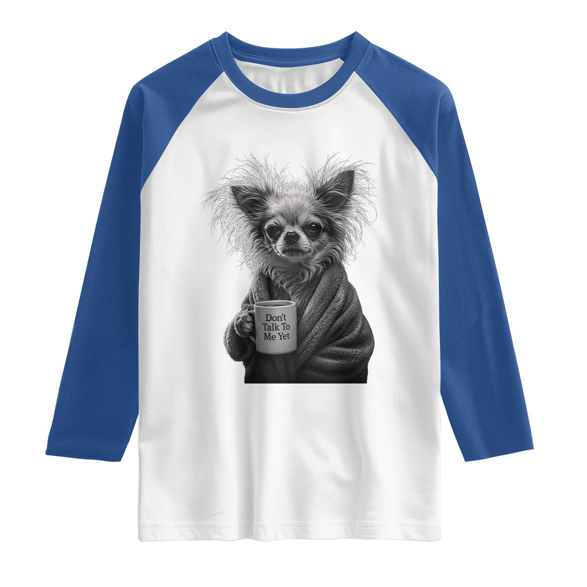 Funny Chihuahua Coffee Lover Raglan Shirt Do Not Talk To Me Yet TS12 White Royal Print Your Wear