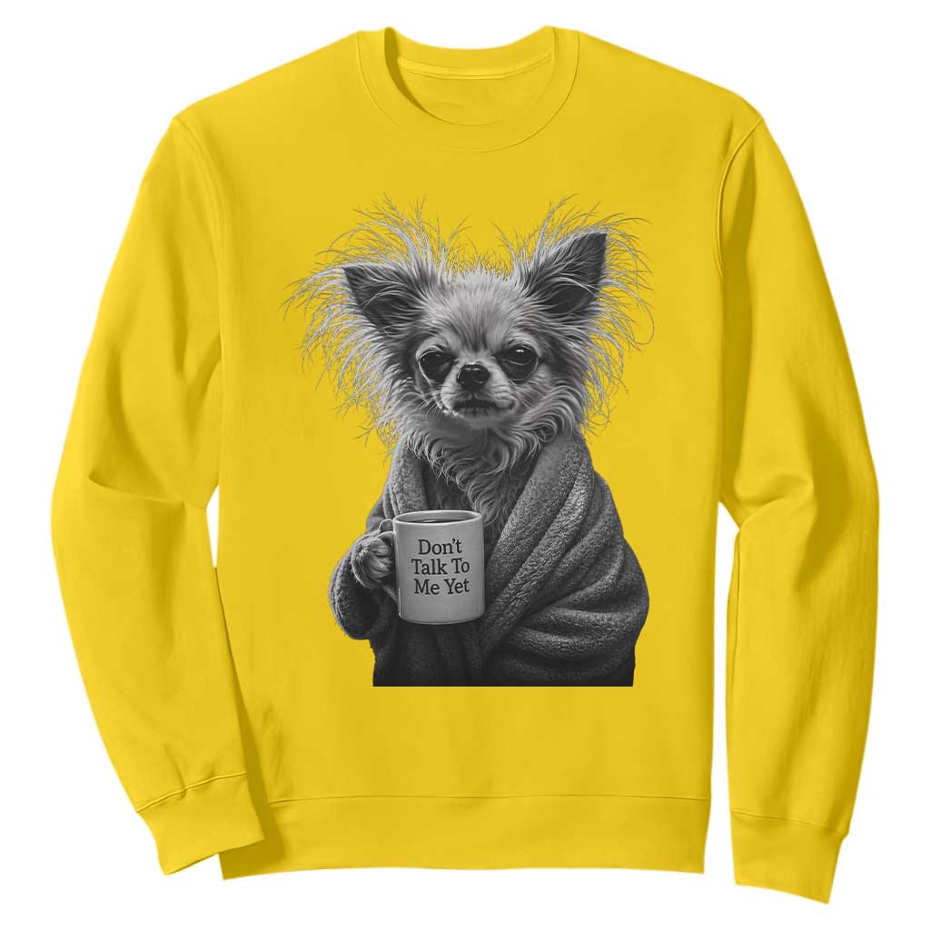 Funny Chihuahua Coffee Lover Sweatshirt Do Not Talk To Me Yet TS12 Daisy Print Your Wear