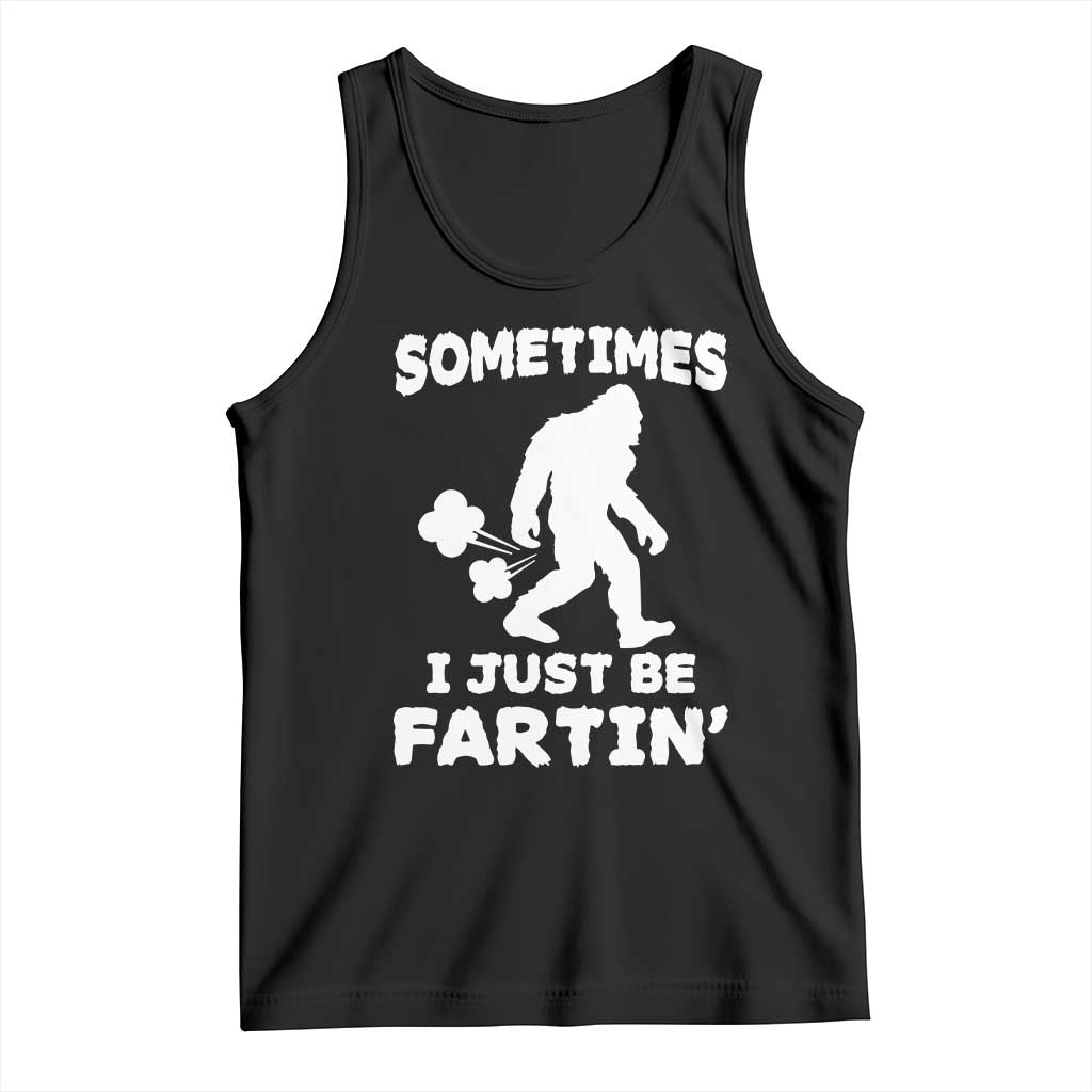 Bigfoot Bathroom Humor Tank Top Sometimes I Just Be Fartin TS12 Black Print Your Wear