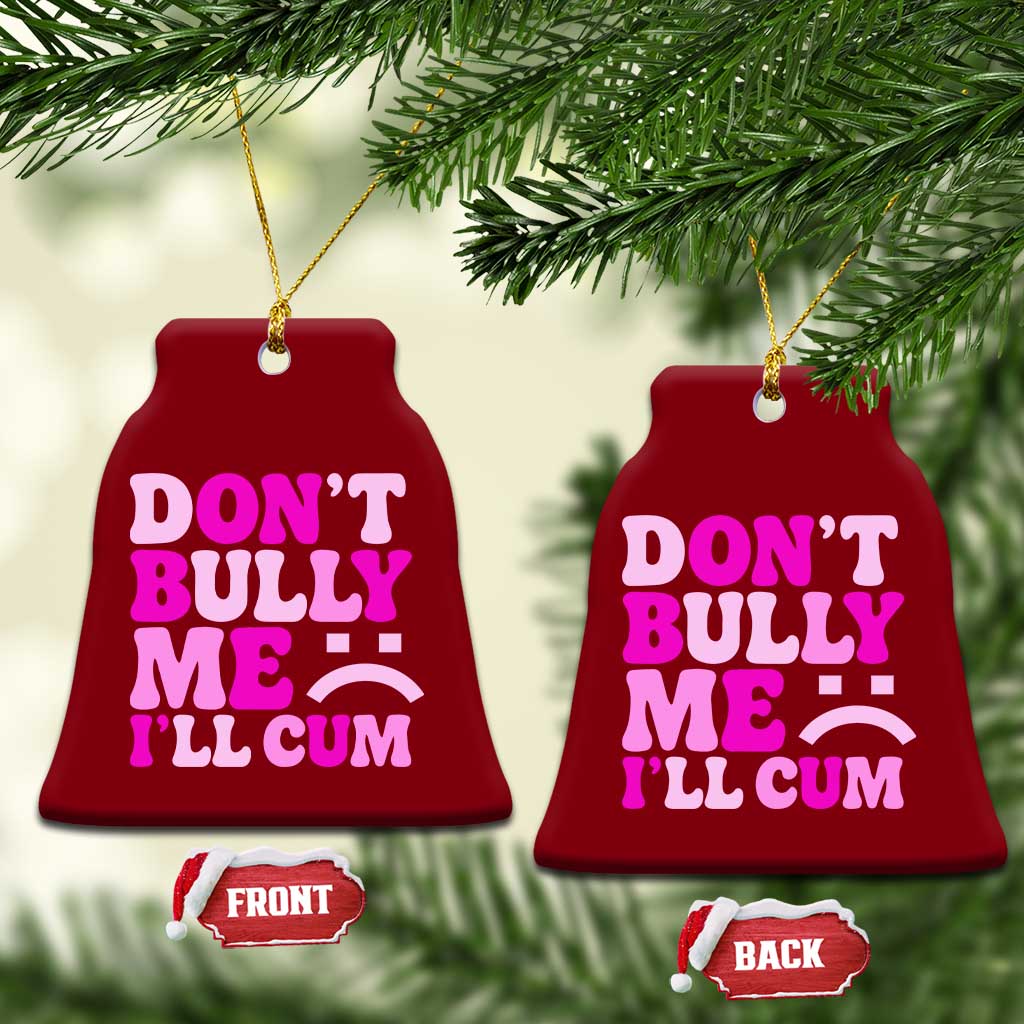 Funny Adult Humor Ceramic Ornament Do Not Bully Me I Will Cum TS12 Print Your Wear