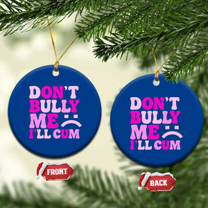 Funny Adult Humor Ceramic Ornament Do Not Bully Me I Will Cum TS12 1pc Blue Print Your Wear