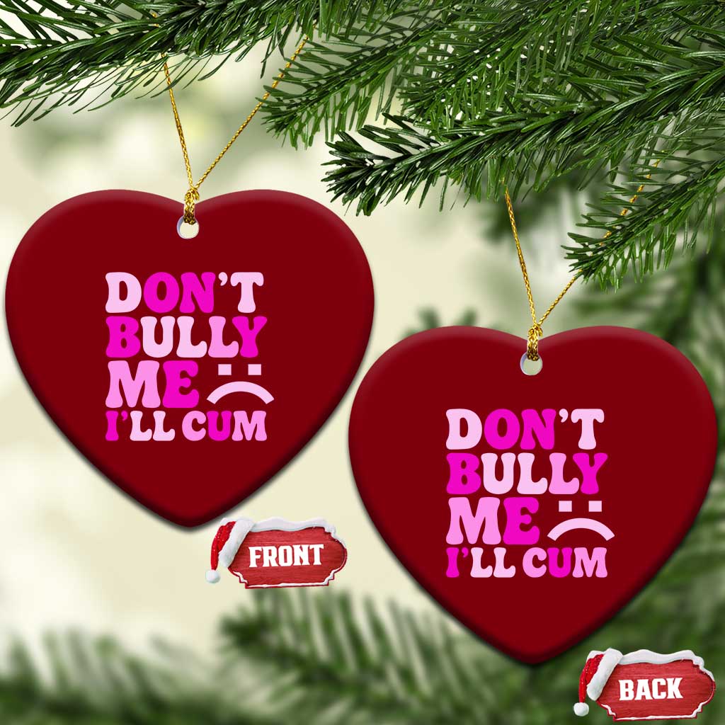 Funny Adult Humor Ceramic Ornament Do Not Bully Me I Will Cum TS12 Print Your Wear