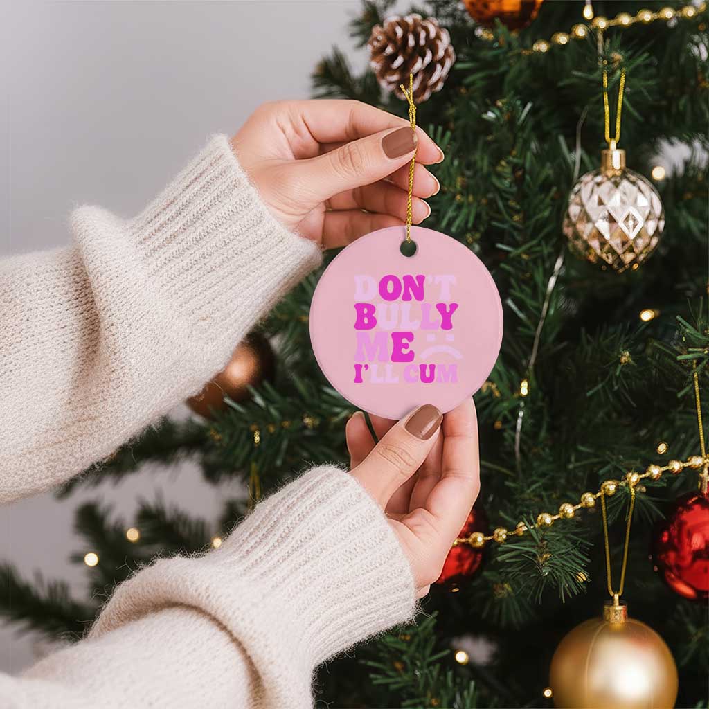 Funny Adult Humor Ceramic Ornament Do Not Bully Me I Will Cum TS12 1pc Light Pink Print Your Wear