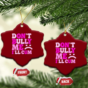 Funny Adult Humor Ceramic Ornament Do Not Bully Me I Will Cum TS12 Print Your Wear
