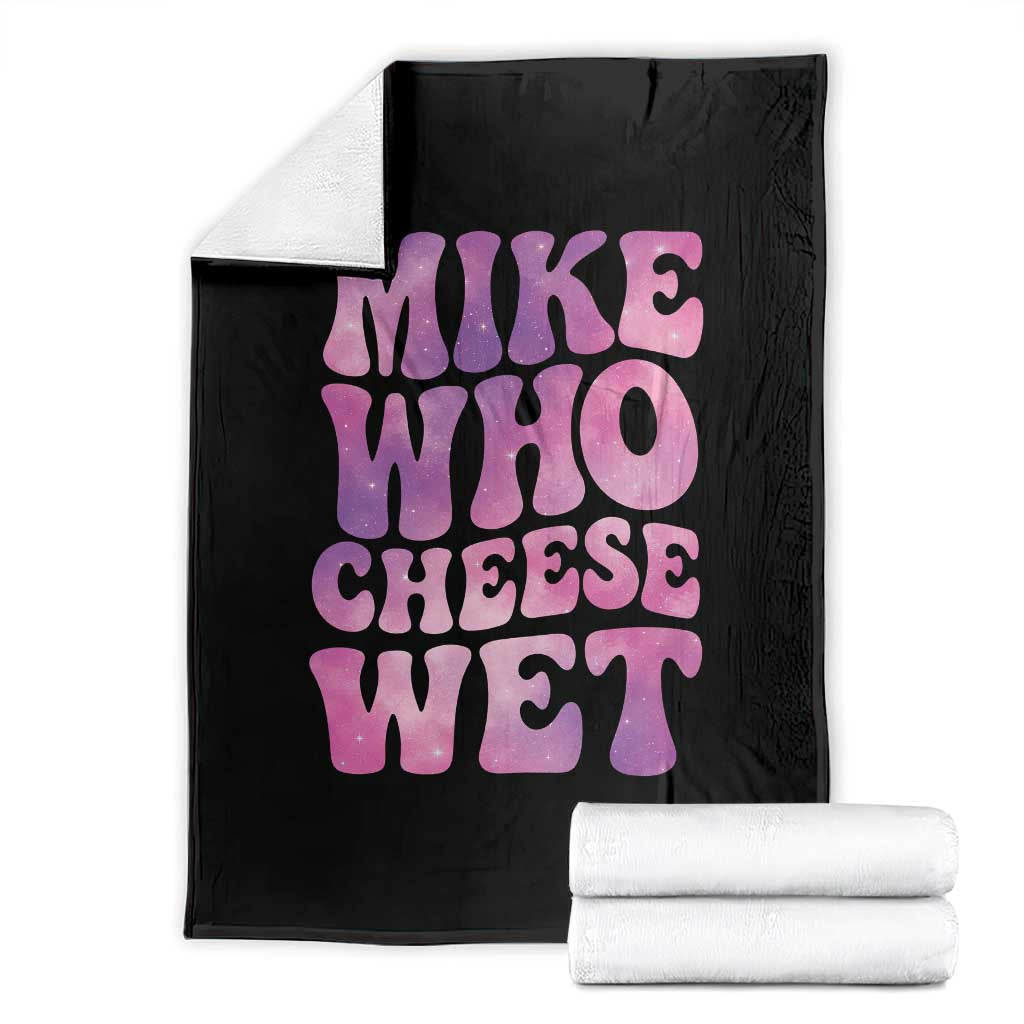 Funny Adult Humor Throw Blanket Mike Who Cheese Wet TS12 Black Print Your Wear