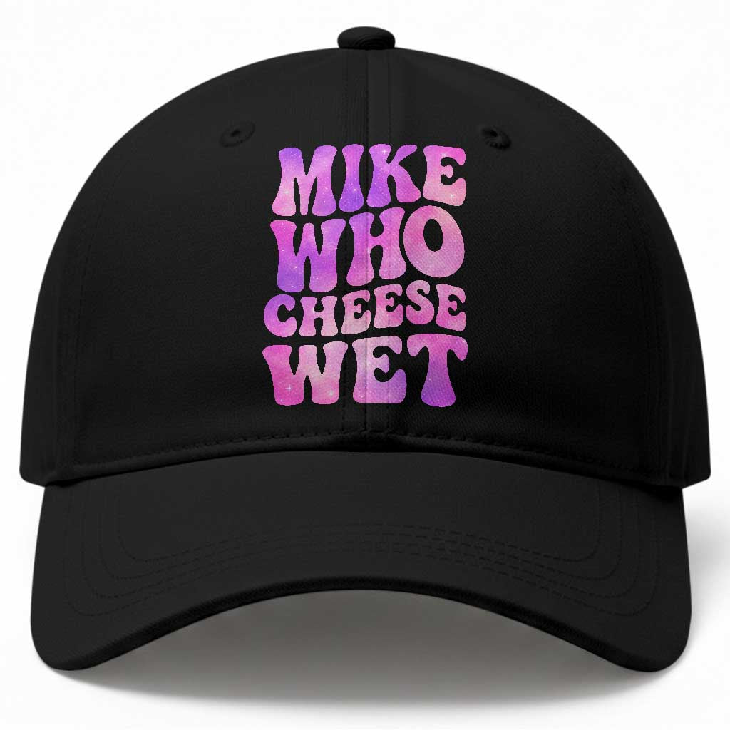 Funny Adult Humor Baseball Cap Mike Who Cheese Wet TS12 Print Your Wear