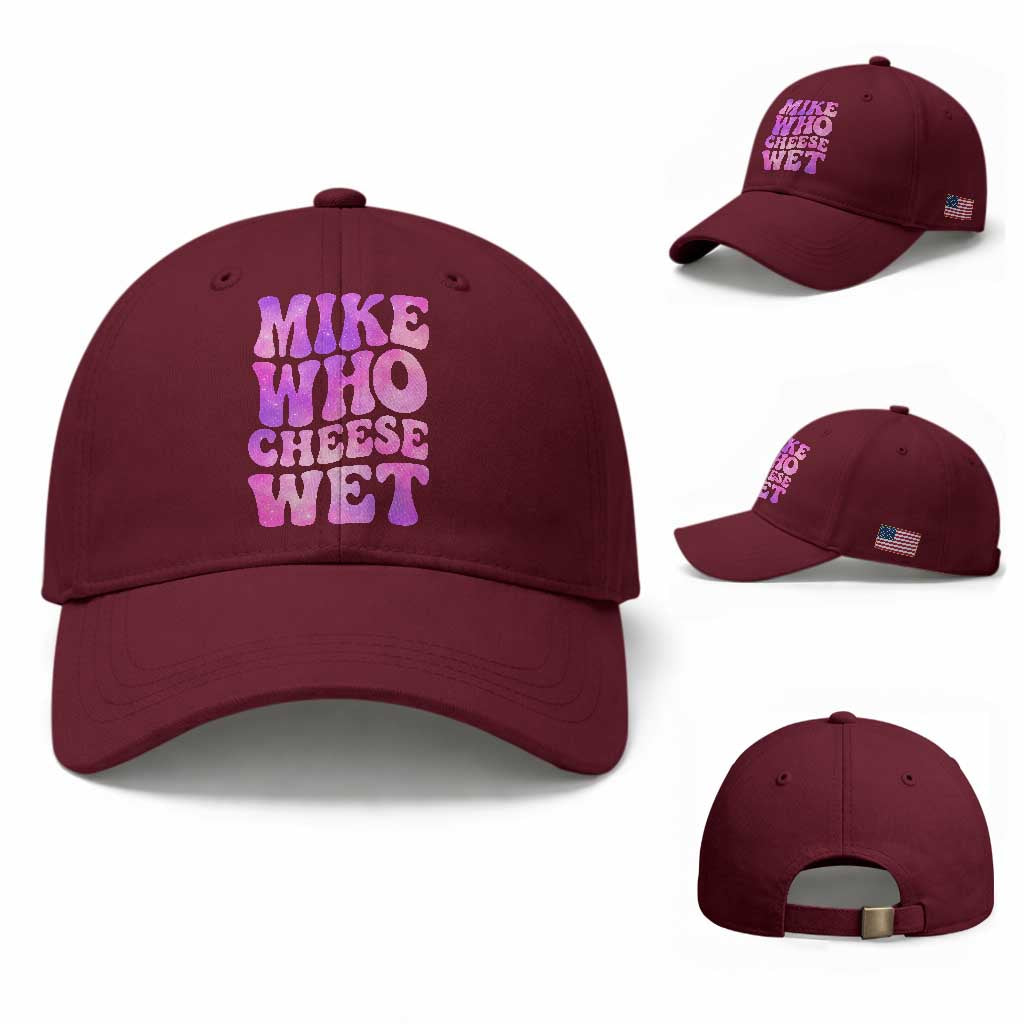 Funny Adult Humor Baseball Cap Mike Who Cheese Wet TS12 Baseball Cap Universal Fit Maroon Print Your Wear