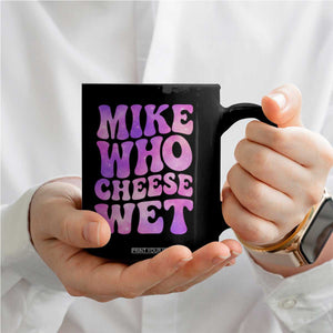 Funny Adult Humor Coffee Mug Mike Who Cheese Wet TS12 Print Your Wear