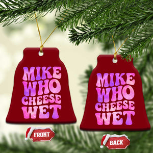 Funny Adult Humor Ceramic Ornament Mike Who Cheese Wet TS12 Print Your Wear