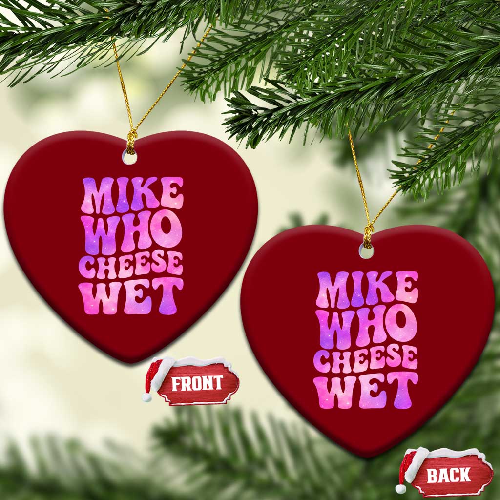 Funny Adult Humor Ceramic Ornament Mike Who Cheese Wet TS12 Print Your Wear
