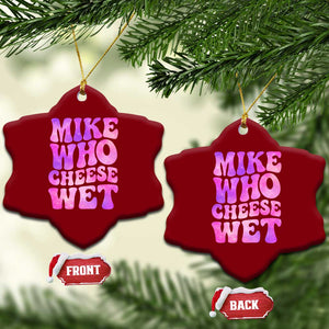 Funny Adult Humor Ceramic Ornament Mike Who Cheese Wet TS12 Print Your Wear