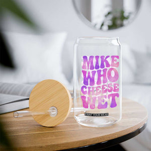 Funny Adult Humor Glass Can Mike Who Cheese Wet TS12 Print Your Wear