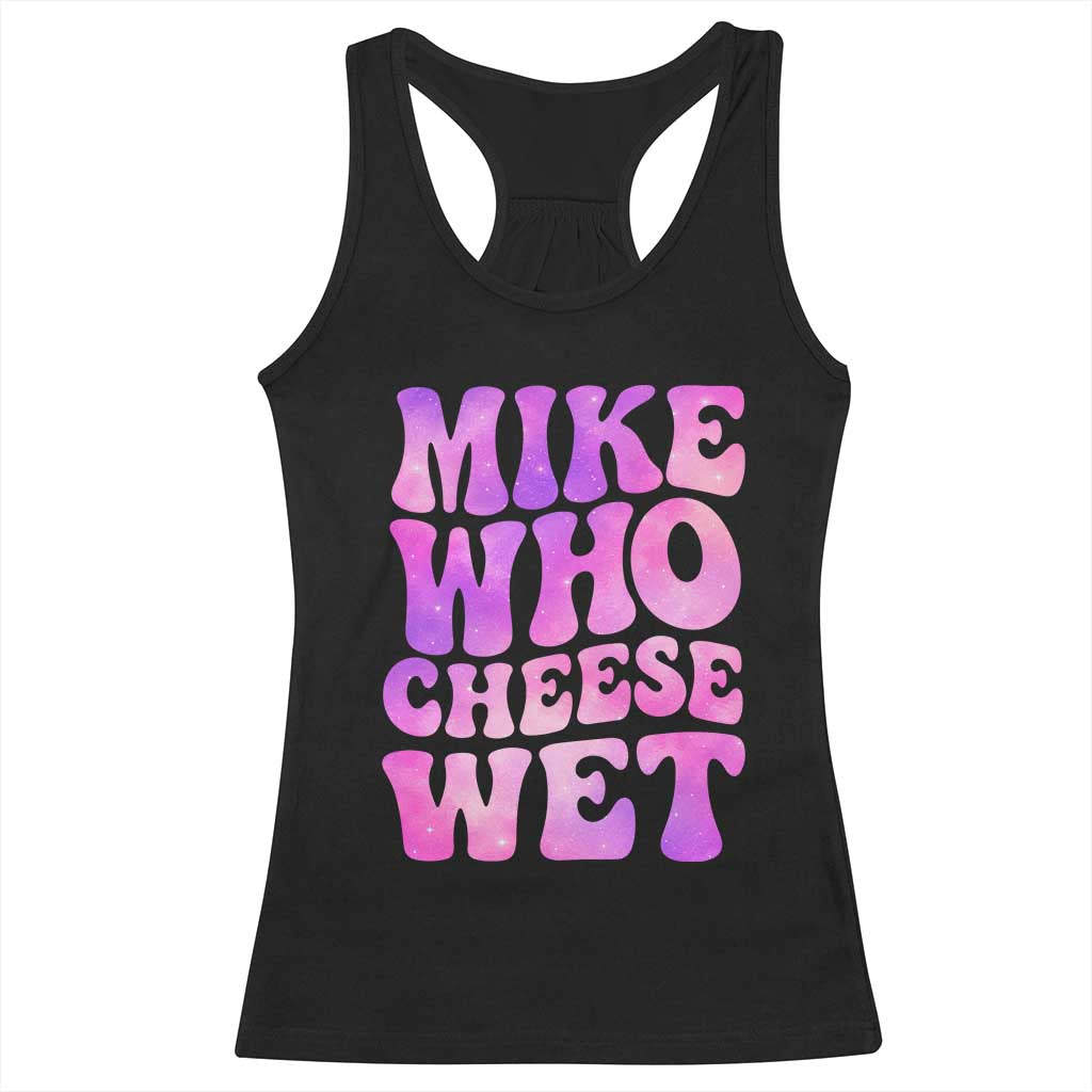 Funny Adult Humor Racerback Tank Top Mike Who Cheese Wet TS12 Black Print Your Wear