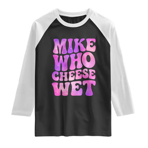 Funny Adult Humor Raglan Shirt Mike Who Cheese Wet TS12 Black White Print Your Wear
