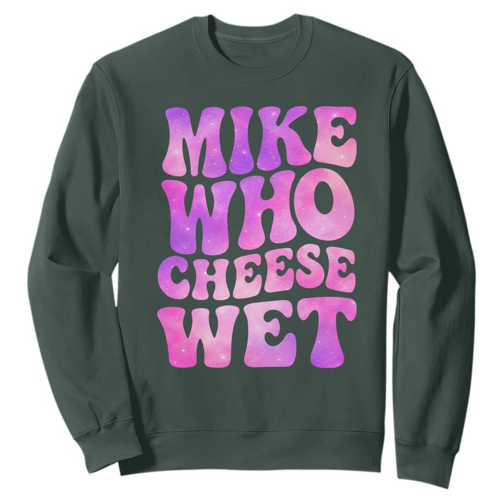 Funny Adult Humor Sweatshirt Mike Who Cheese Wet TS12 Dark Forest Green Print Your Wear
