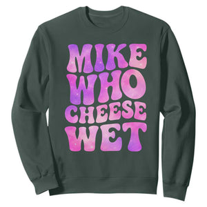Funny Adult Humor Sweatshirt Mike Who Cheese Wet TS12 Dark Forest Green Print Your Wear