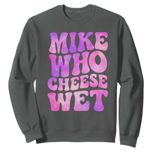 Funny Adult Humor Sweatshirt Mike Who Cheese Wet TS12 Dark Heather Print Your Wear