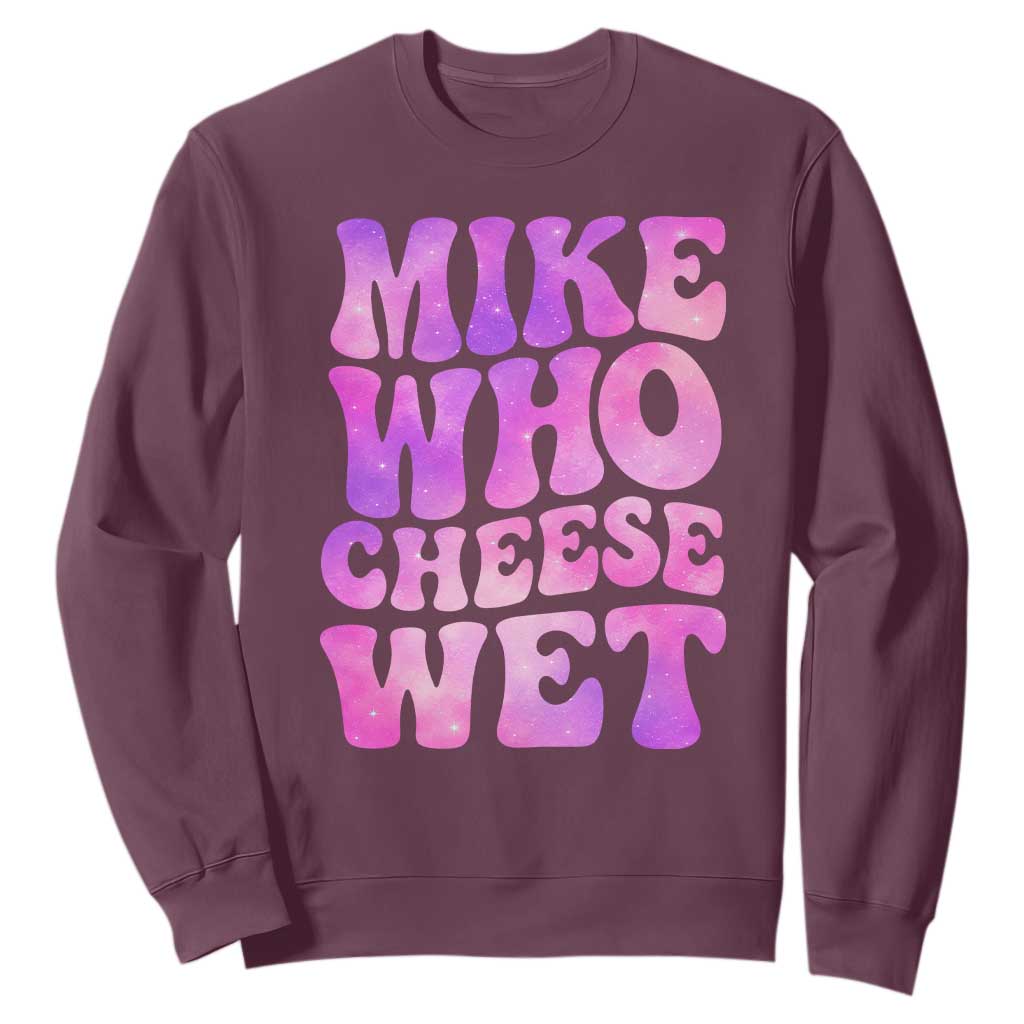 Funny Adult Humor Sweatshirt Mike Who Cheese Wet TS12 Maroon Print Your Wear