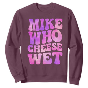 Funny Adult Humor Sweatshirt Mike Who Cheese Wet TS12 Maroon Print Your Wear