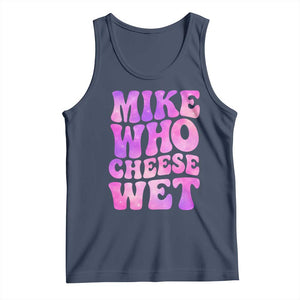 Funny Adult Humor Tank Top Mike Who Cheese Wet TS12 Navy Print Your Wear
