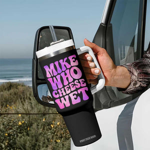 Funny Adult Humor Tumbler With Handle Mike Who Cheese Wet TS12 Print Your Wear