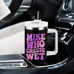 Funny Adult Humor Tumbler With Handle Mike Who Cheese Wet TS12 Print Your Wear