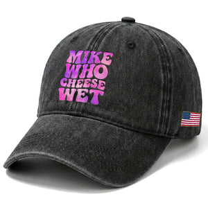 Funny Adult Humor Washed Cotton Baseball Cap Mike Who Cheese Wet TS12 Print Your Wear