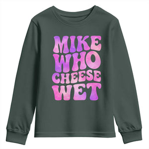 Funny Adult Humor Youth Sweatshirt Mike Who Cheese Wet TS12 Dark Forest Green Print Your Wear