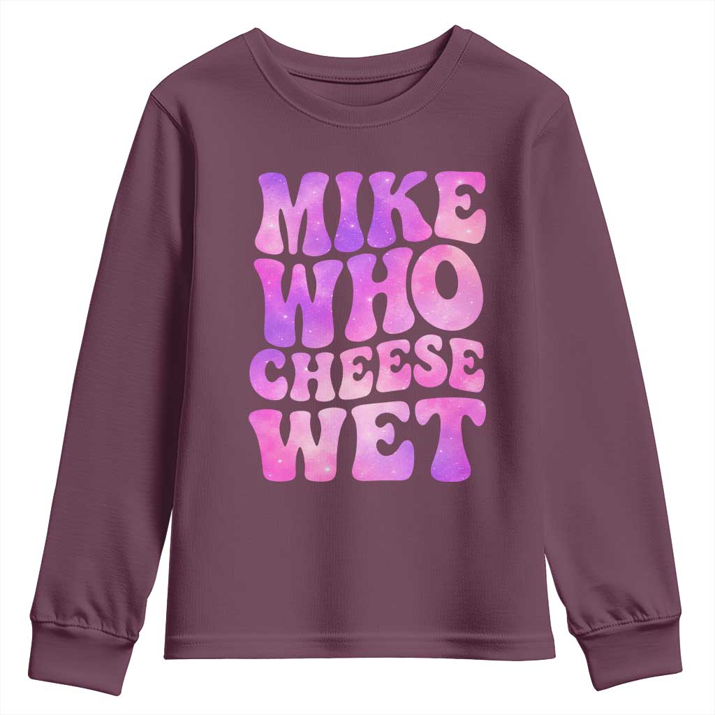 Funny Adult Humor Youth Sweatshirt Mike Who Cheese Wet TS12 Maroon Print Your Wear