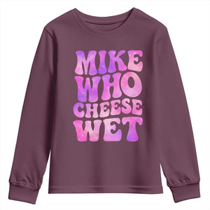 Funny Adult Humor Youth Sweatshirt Mike Who Cheese Wet TS12 Maroon Print Your Wear