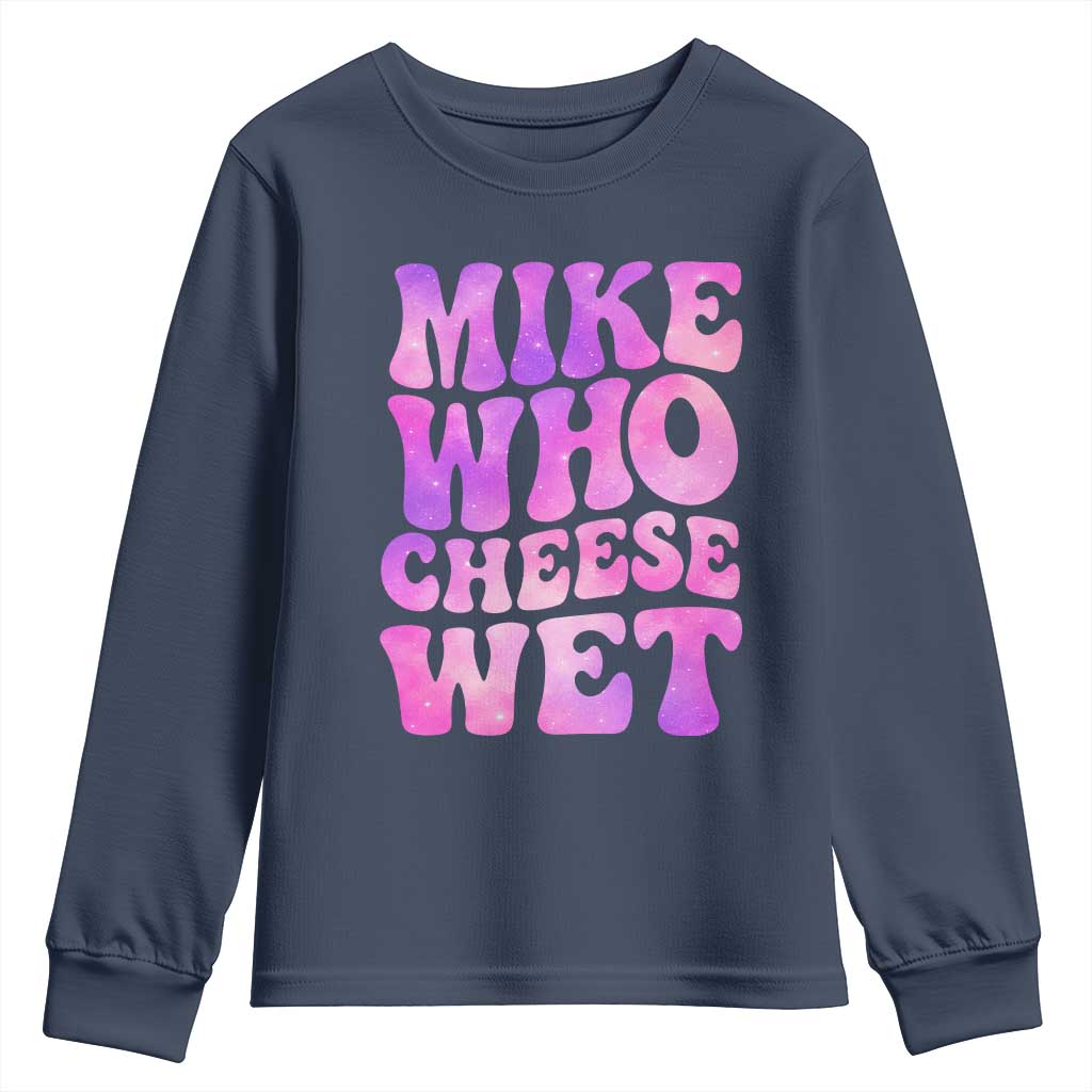 Funny Adult Humor Youth Sweatshirt Mike Who Cheese Wet TS12 Navy Print Your Wear