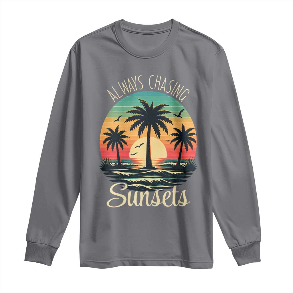 Vintage Always Chasing Sunsets Long Sleeve Shirt Hawaiian Tropical Beach Graphic TS12 Charcoal Print Your Wear
