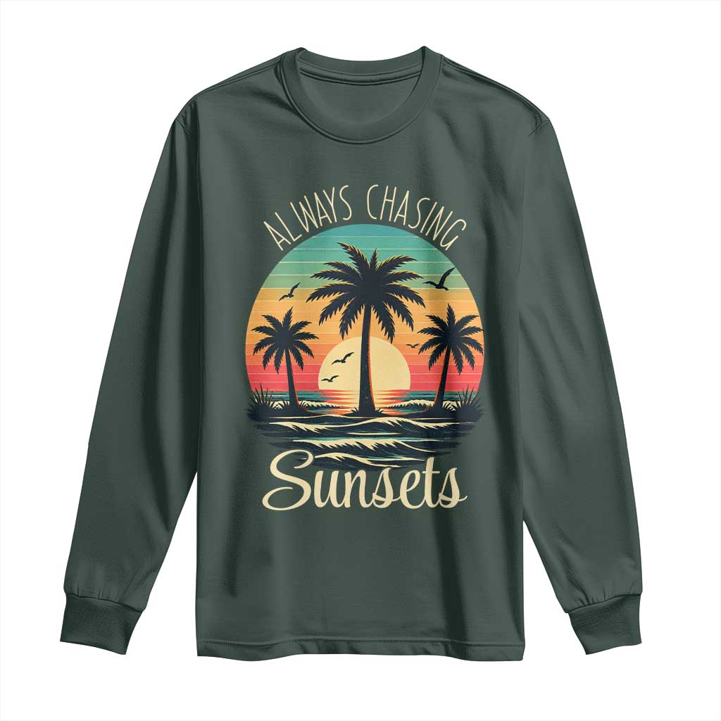 Vintage Always Chasing Sunsets Long Sleeve Shirt Hawaiian Tropical Beach Graphic TS12 Dark Forest Green Print Your Wear