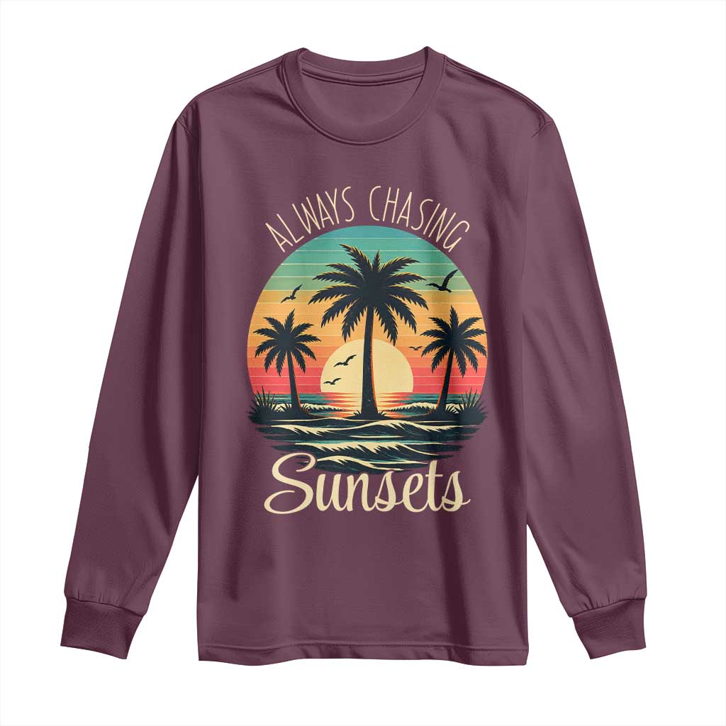 Vintage Always Chasing Sunsets Long Sleeve Shirt Hawaiian Tropical Beach Graphic TS12 Maroon Print Your Wear