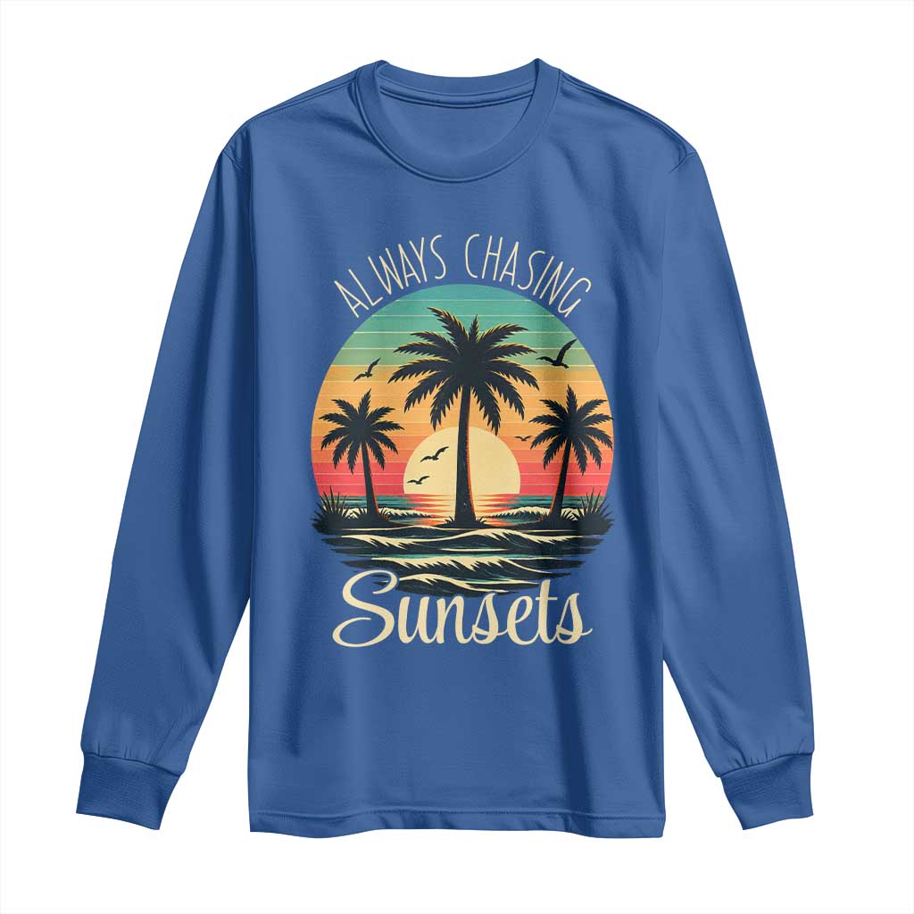 Vintage Always Chasing Sunsets Long Sleeve Shirt Hawaiian Tropical Beach Graphic TS12 Royal Blue Print Your Wear