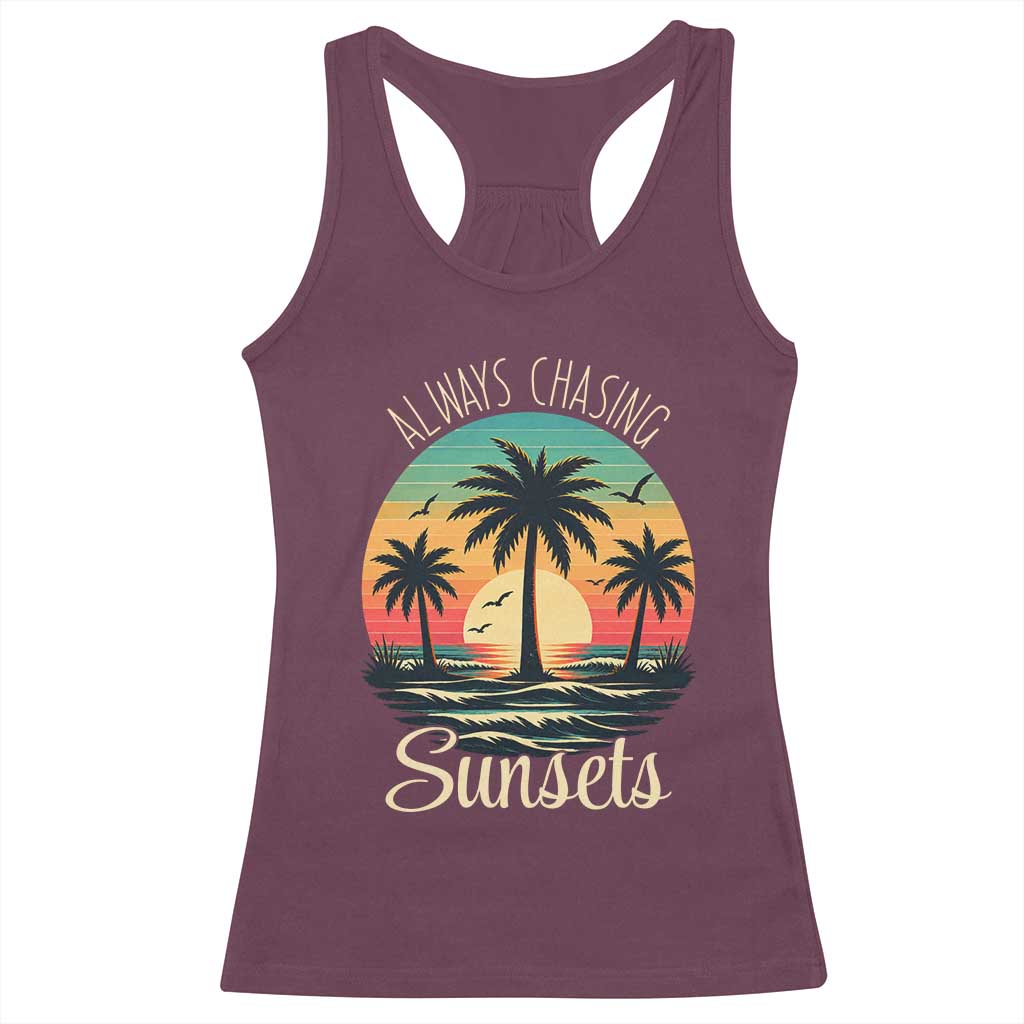 Vintage Always Chasing Sunsets Racerback Tank Top Hawaiian Tropical Beach Graphic TS12 Maroon Print Your Wear