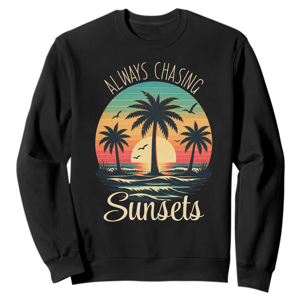 Vintage Always Chasing Sunsets Sweatshirt Hawaiian Tropical Beach Graphic TS12 Black Print Your Wear