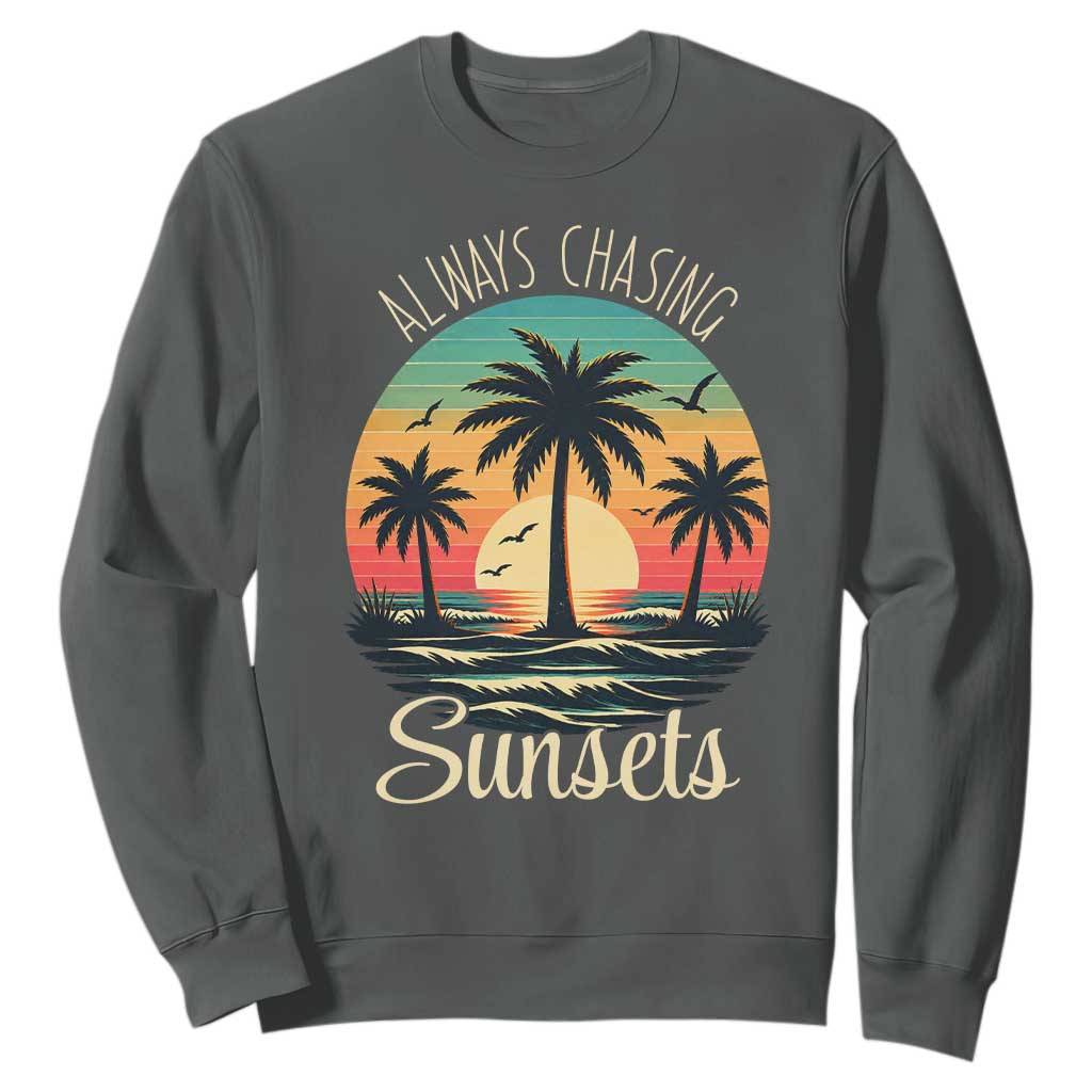 Vintage Always Chasing Sunsets Sweatshirt Hawaiian Tropical Beach Graphic TS12 Dark Heather Print Your Wear