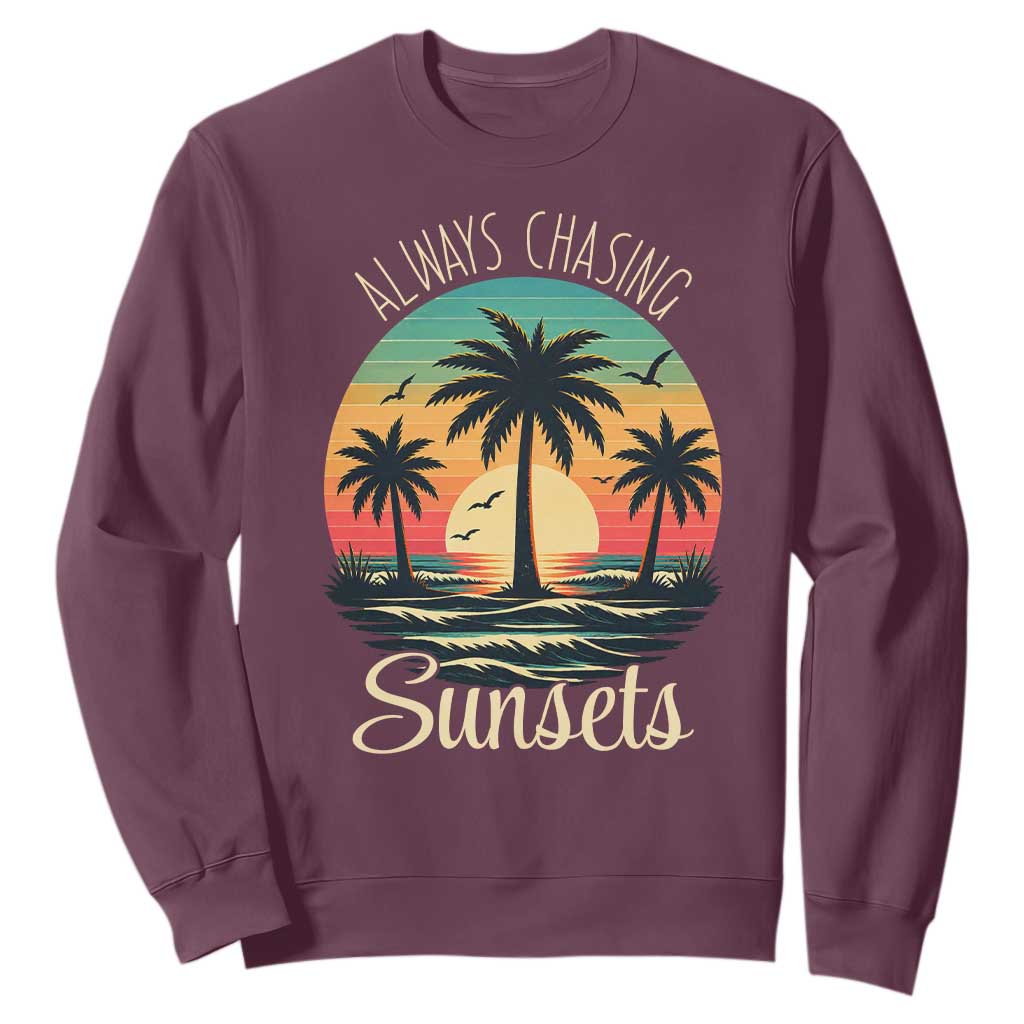 Vintage Always Chasing Sunsets Sweatshirt Hawaiian Tropical Beach Graphic TS12 Maroon Print Your Wear