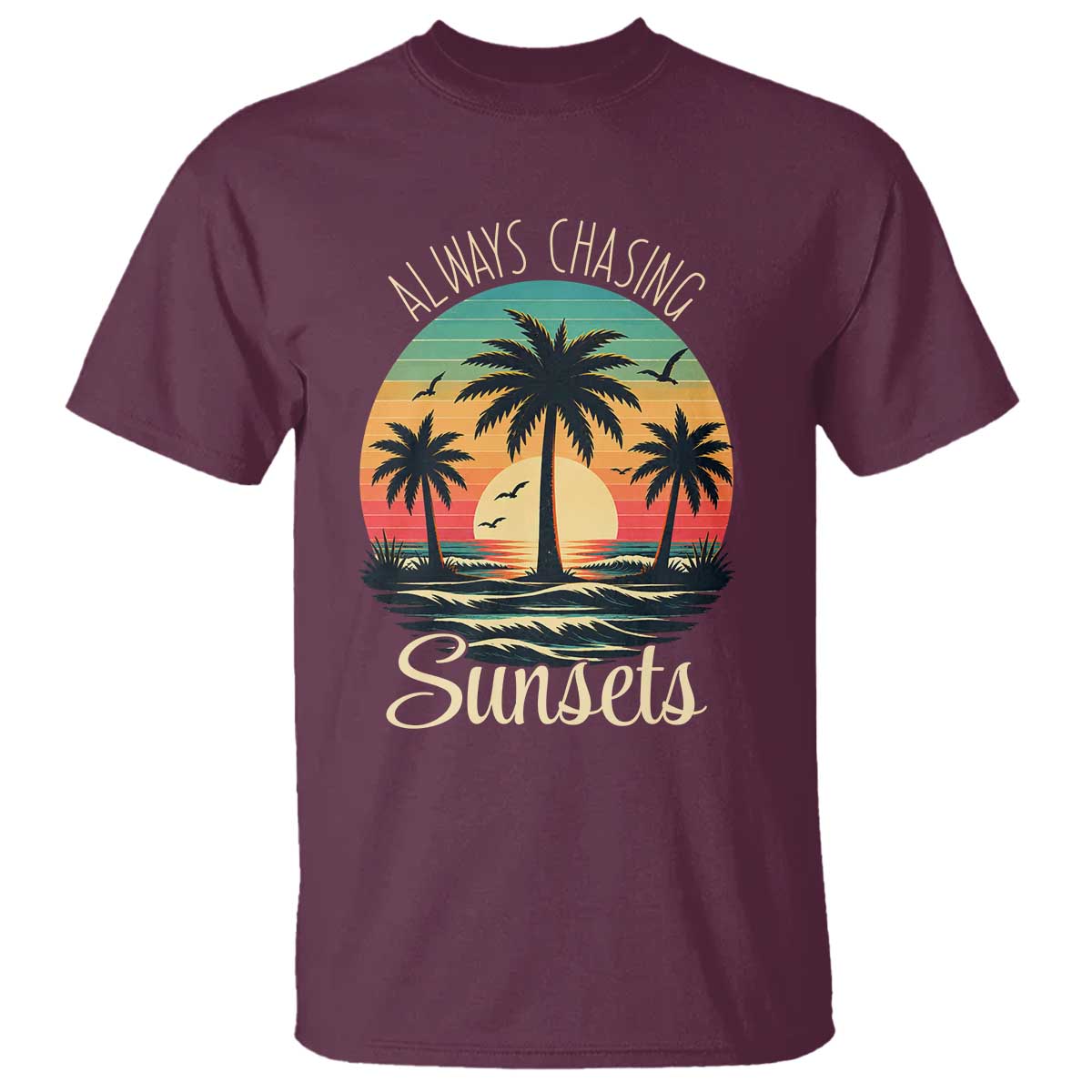 Vintage Always Chasing Sunsets T Shirt Hawaiian Tropical Beach Graphic TS12 Maroon Print Your Wear