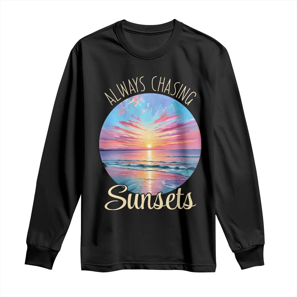 Always Chasing Sunsets Long Sleeve Shirt Summer Vacation Travel Gift TS12 Black Print Your Wear