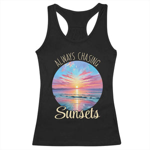 Always Chasing Sunsets Racerback Tank Top Summer Vacation Travel Gift TS12 Black Print Your Wear