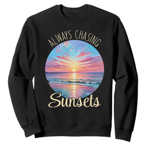 Always Chasing Sunsets Sweatshirt Summer Vacation Travel Gift TS12 Black Print Your Wear