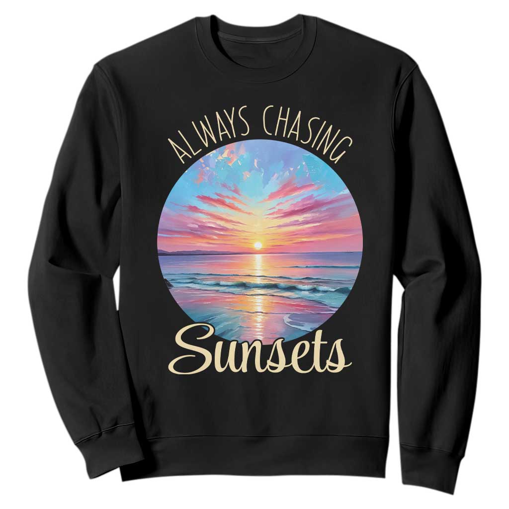 Always Chasing Sunsets Sweatshirt Summer Vacation Travel Gift TS12 Black Print Your Wear