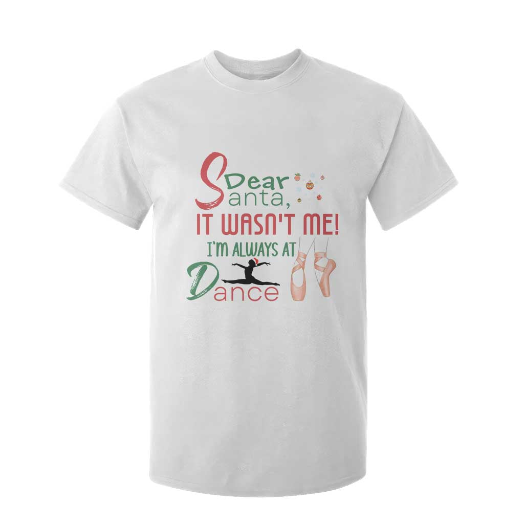 Funny Christmas Ballet Dancer Gift T Shirt For Kid Dear Santa It Was Not Me TS12 White Print Your Wear