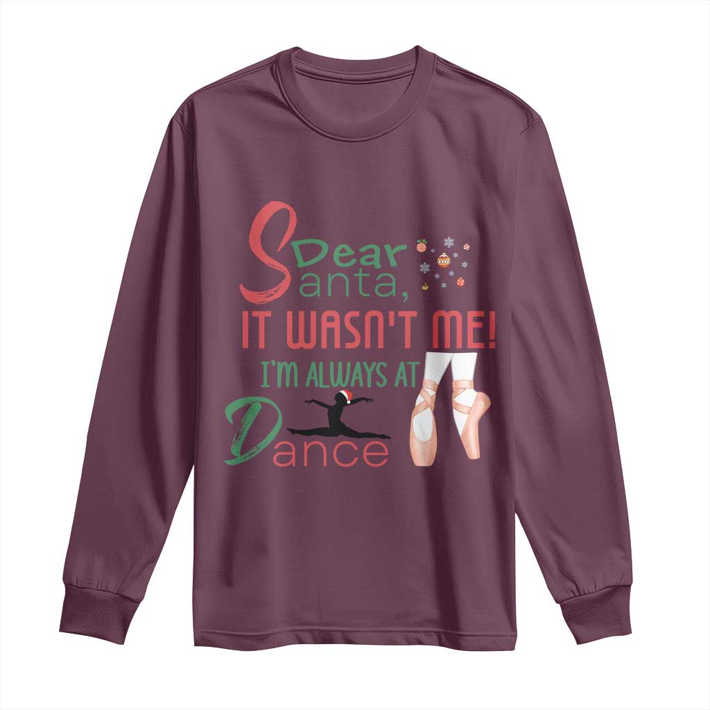Funny Christmas Ballet Dancer Gift Long Sleeve Shirt Dear Santa It Was Not Me TS12 Maroon Print Your Wear