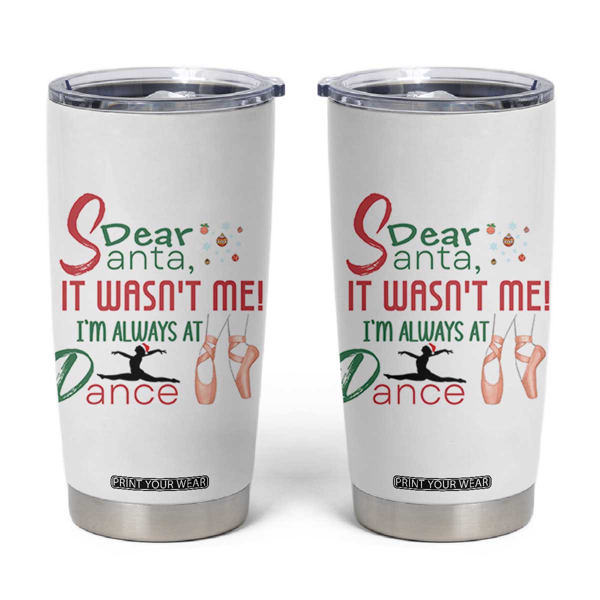 Funny Christmas Ballet Dancer Gift Tumbler Cup Dear Santa It Was Not Me TS12 White Print Your Wear