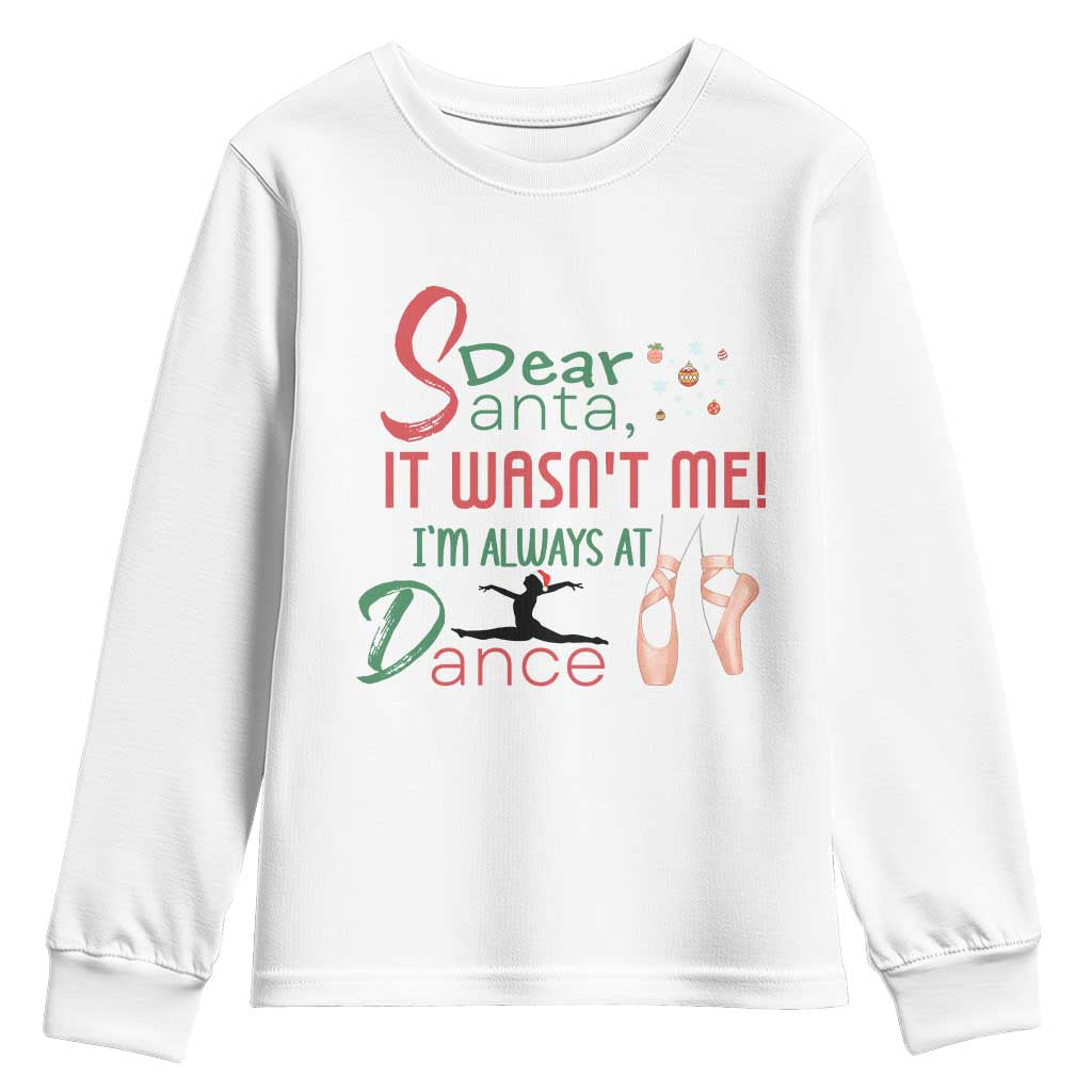 Funny Christmas Ballet Dancer Gift Youth Sweatshirt Dear Santa It Was Not Me TS12 White Print Your Wear